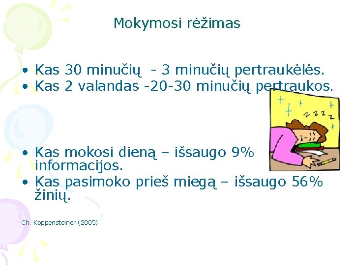 Mokymosi rėžimas • Kas 30 minučių - 3 minučių pertraukėlės. • Kas 2 valandas