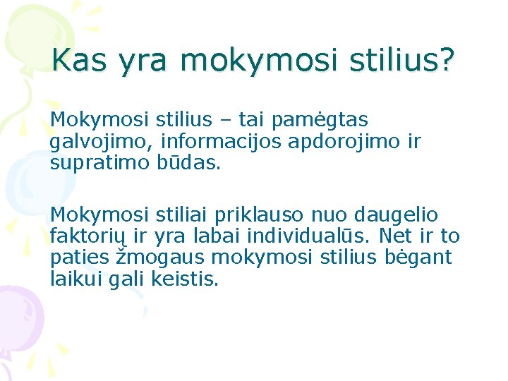 Kas yra mokymosi stilius? Mokymosi stilius – tai pamėgtas galvojimo, informacijos apdorojimo ir supratimo