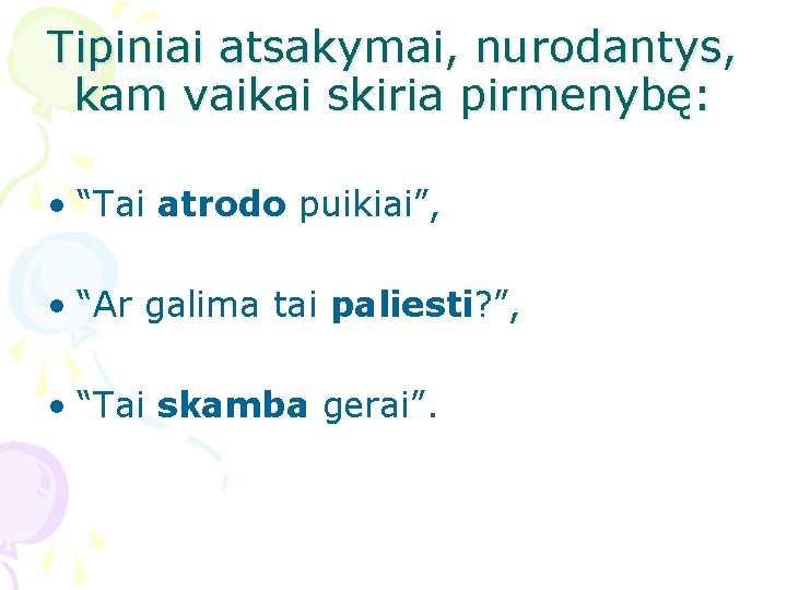 Tipiniai atsakymai, nurodantys, kam vaikai skiria pirmenybę: • “Tai atrodo puikiai”, • “Ar galima