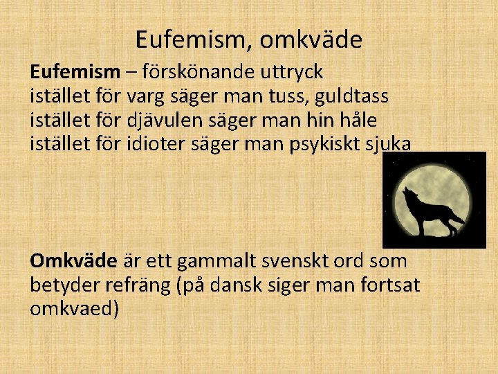 Eufemism, omkväde Eufemism – förskönande uttryck istället för varg säger man tuss, guldtass istället