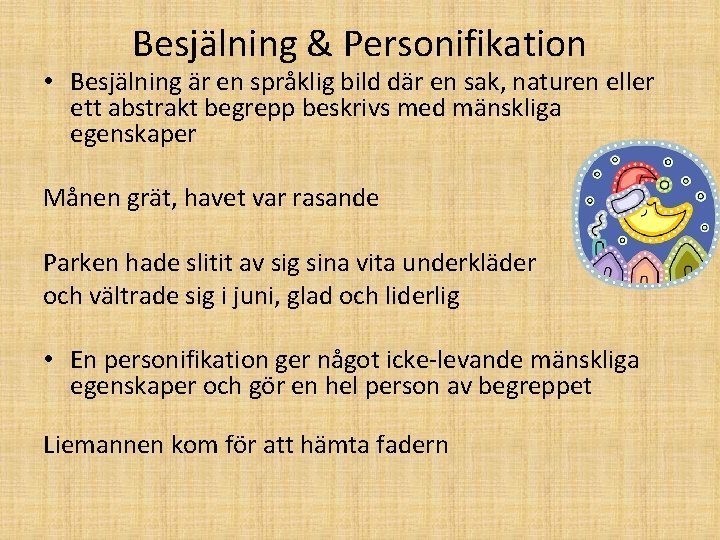 Besjälning & Personifikation • Besjälning är en språklig bild där en sak, naturen eller