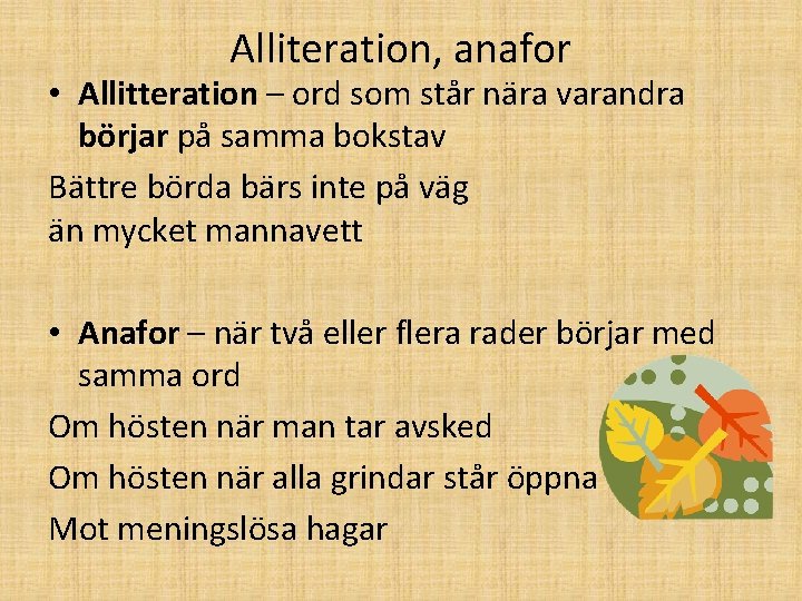 Alliteration, anafor • Allitteration – ord som står nära varandra börjar på samma bokstav