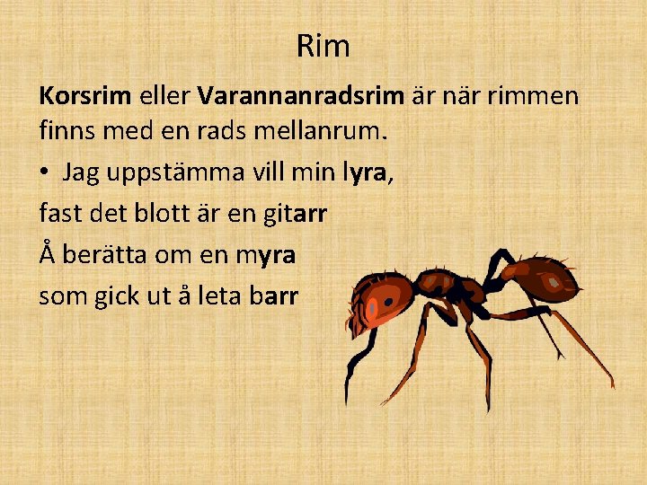 Rim Korsrim eller Varannanradsrim är när rimmen finns med en rads mellanrum. • Jag