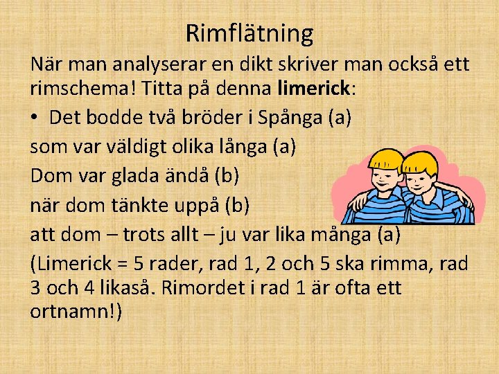 Rimflätning När man analyserar en dikt skriver man också ett rimschema! Titta på denna