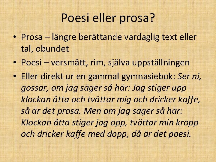 Poesi eller prosa? • Prosa – längre berättande vardaglig text eller tal, obundet •