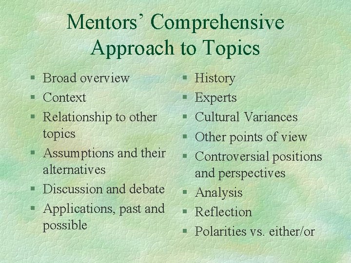 Mentors’ Comprehensive Approach to Topics § Broad overview § Context § Relationship to other