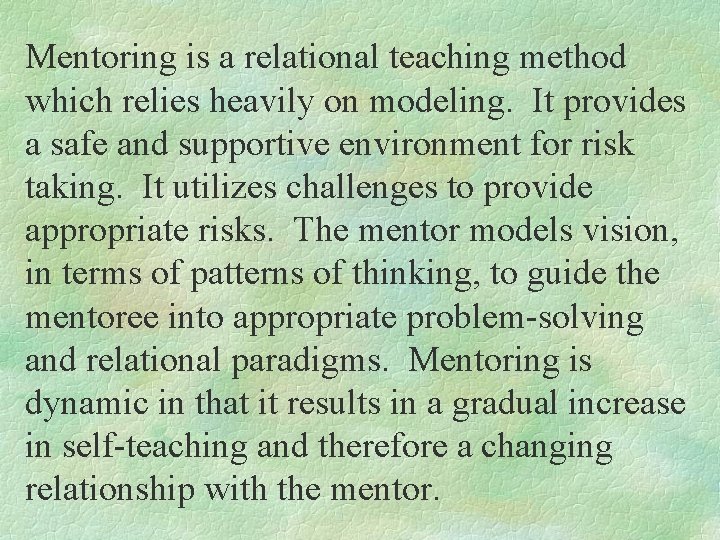 Mentoring is a relational teaching method which relies heavily on modeling. It provides a