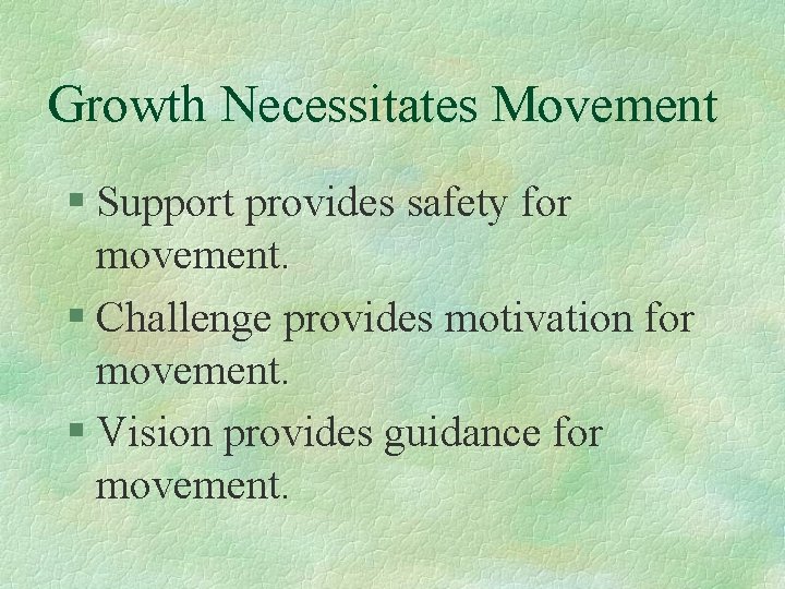 Growth Necessitates Movement § Support provides safety for movement. § Challenge provides motivation for