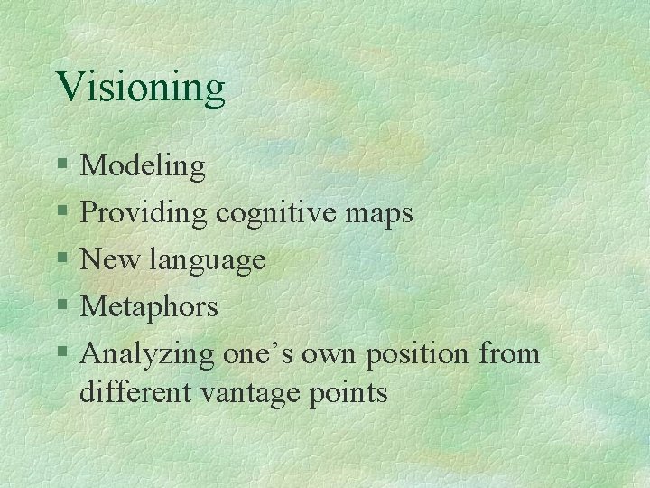 Visioning § Modeling § Providing cognitive maps § New language § Metaphors § Analyzing
