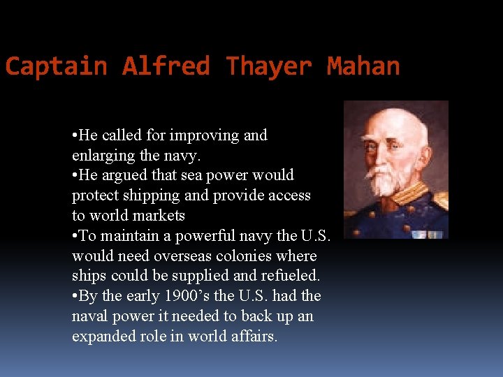 Captain Alfred Thayer Mahan • He called for improving and enlarging the navy. •