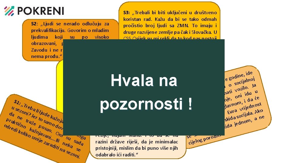 S 3: „Trebali bi biti uključeni u društveno koristan rad. Kažu da bi se