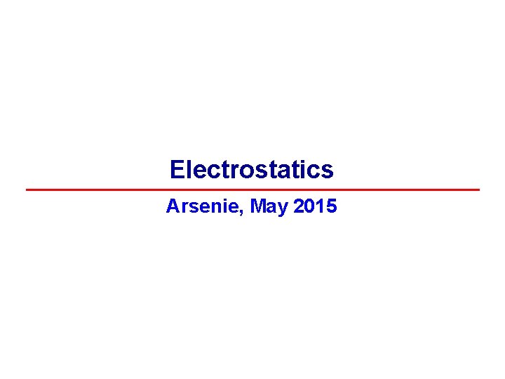 Electrostatics Arsenie, May 2015 