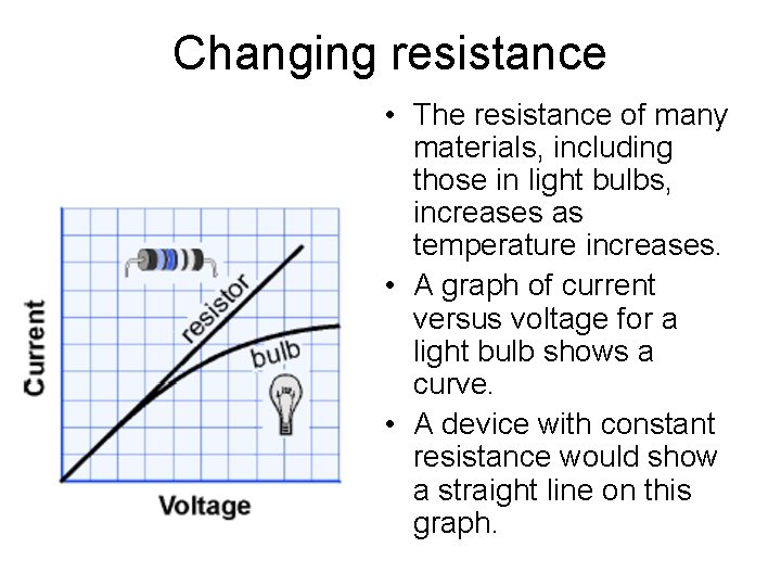 Changing resistance • The resistance of many materials, including those in light bulbs, increases