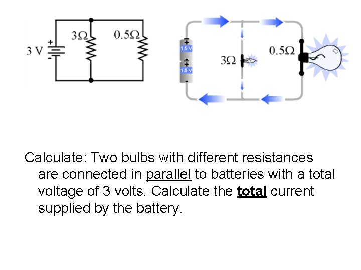 Calculate: Two bulbs with different resistances are connected in parallel to batteries with a