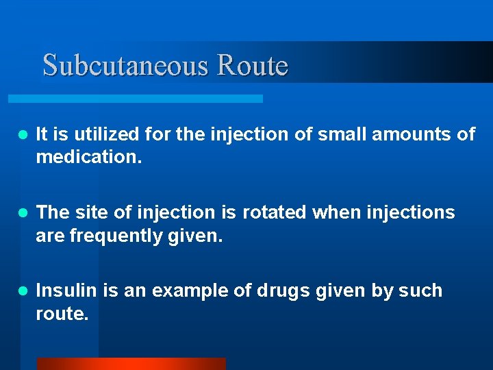 Subcutaneous Route l It is utilized for the injection of small amounts of medication.