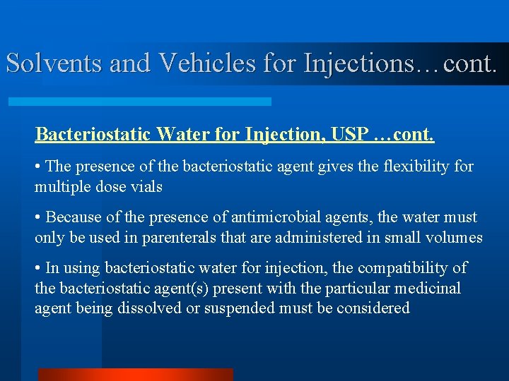 Solvents and Vehicles for Injections…cont. Bacteriostatic Water for Injection, USP …cont. • The presence