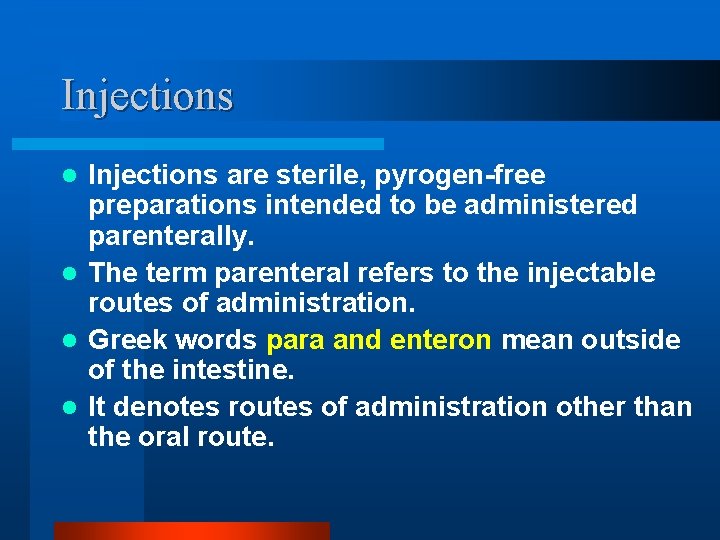 Injections are sterile, pyrogen-free preparations intended to be administered parenterally. l The term parenteral