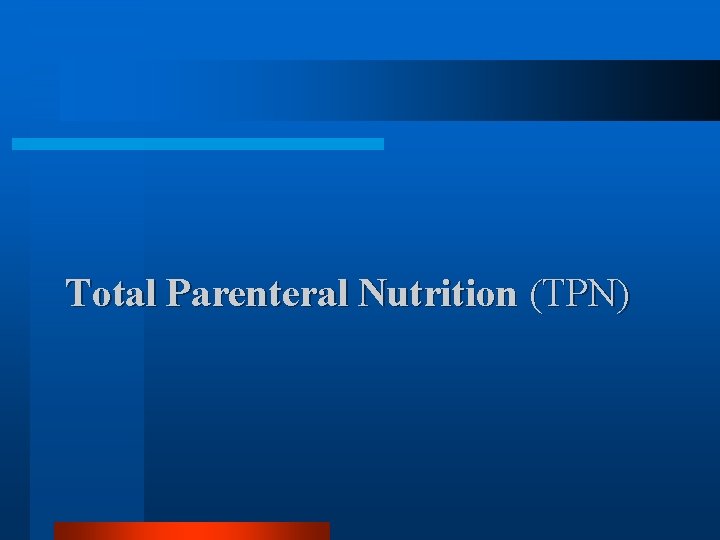 Total Parenteral Nutrition (TPN) 
