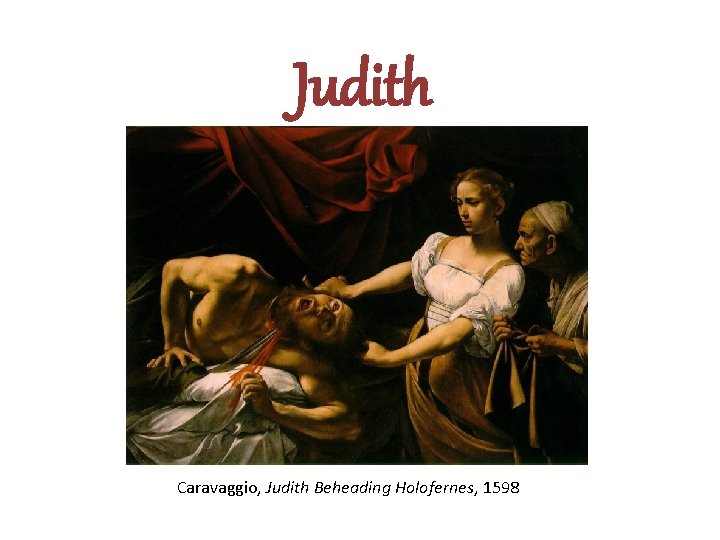 Judith Caravaggio, Judith Beheading Holofernes, 1598 