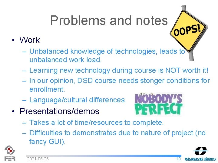 Problems and notes • Work – Unbalanced knowledge of technologies, leads to unbalanced work Problems and notes • Work – Unbalanced knowledge of technologies, leads to unbalanced work