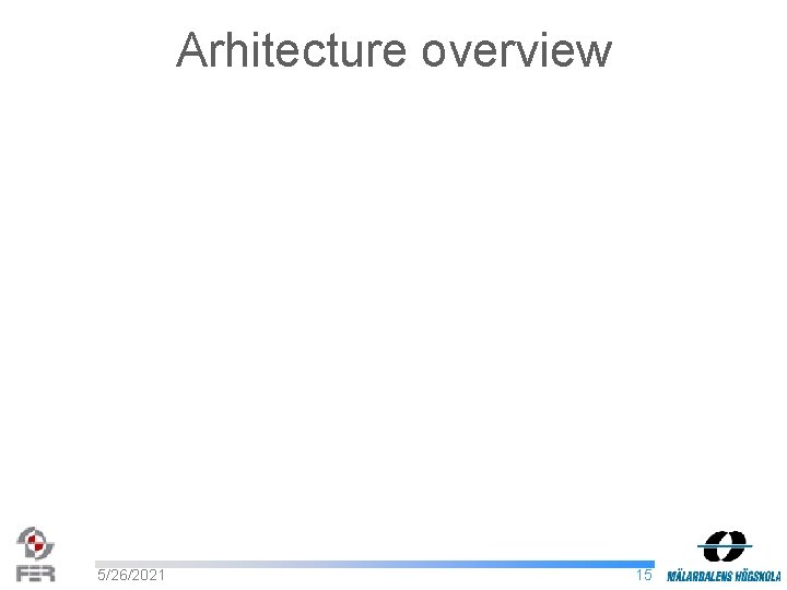 Arhitecture overview 5/26/2021 15 