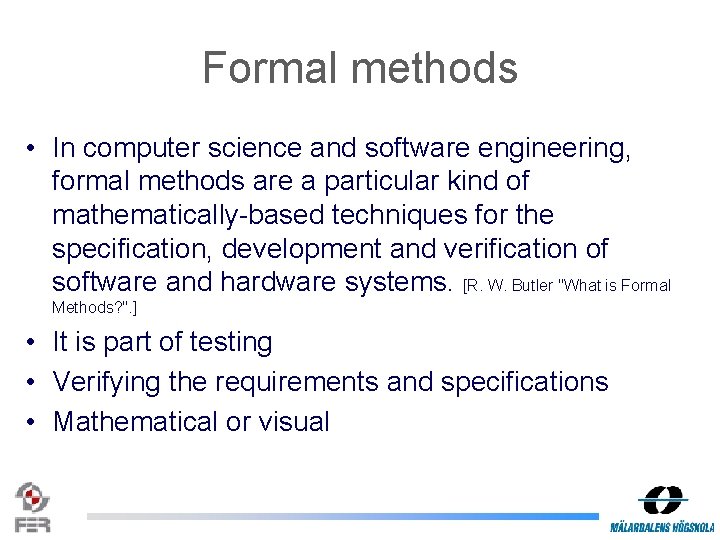 Formal methods • In computer science and software engineering, formal methods are a particular