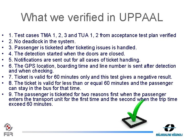 What we verified in UPPAAL • • • 1. Test cases TMA 1, 2,