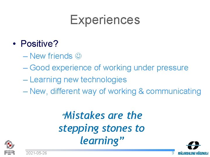 Experiences • Positive? – New friends – Good experience of working under pressure –