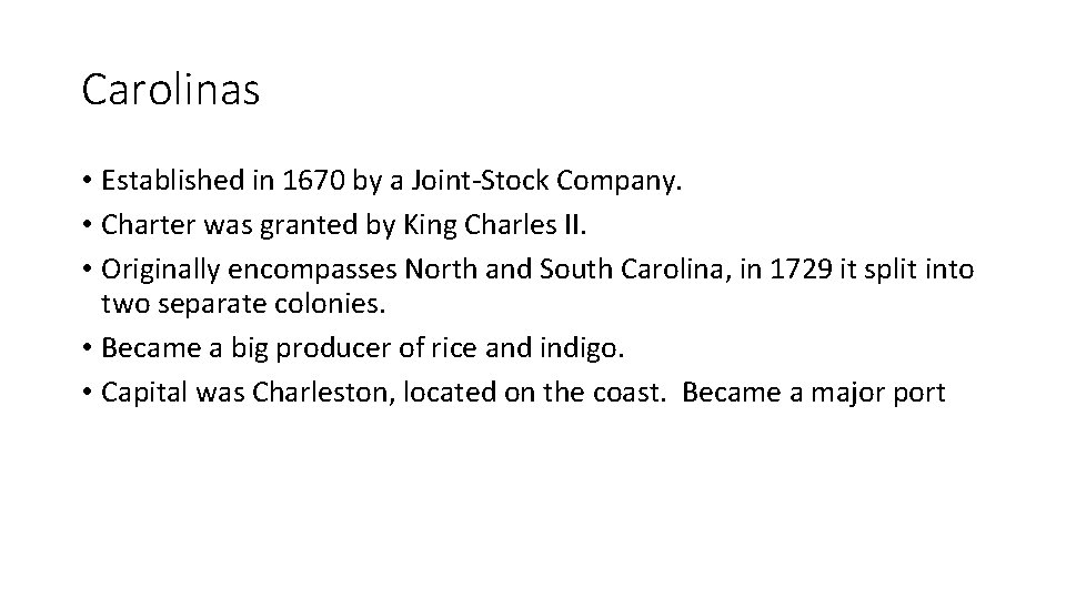 Carolinas • Established in 1670 by a Joint-Stock Company. • Charter was granted by