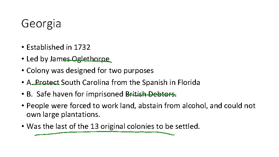 Georgia • Established in 1732 • Led by James Oglethorpe • Colony was designed