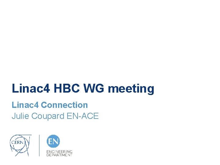 Linac 4 HBC WG meeting Linac 4 Connection Julie Coupard EN-ACE 