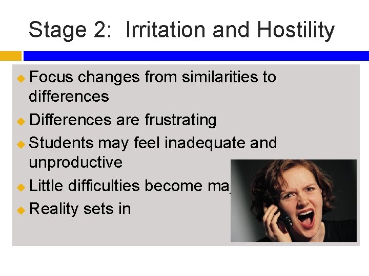 Stage 2: Irritation and Hostility Focus changes from similarities to differences u Differences are