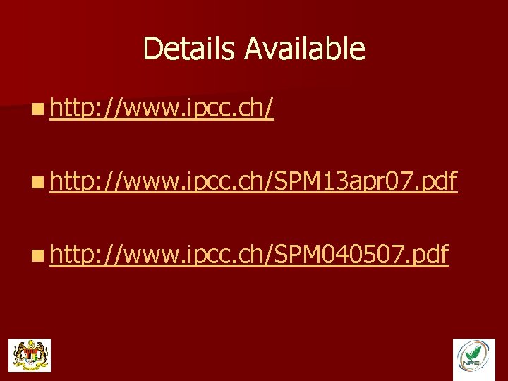 Details Available n http: //www. ipcc. ch/SPM 13 apr 07. pdf n http: //www.