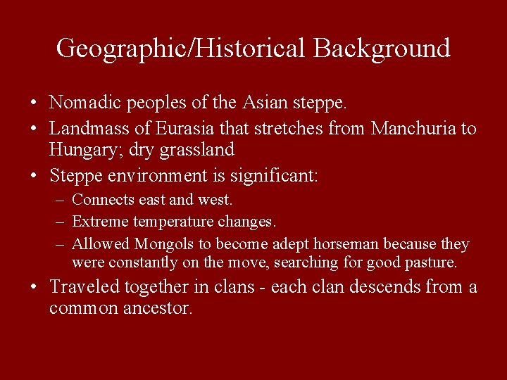 Geographic/Historical Background • Nomadic peoples of the Asian steppe. • Landmass of Eurasia that