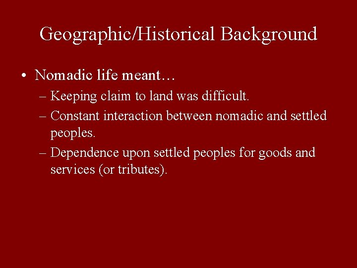 Geographic/Historical Background • Nomadic life meant… – Keeping claim to land was difficult. –