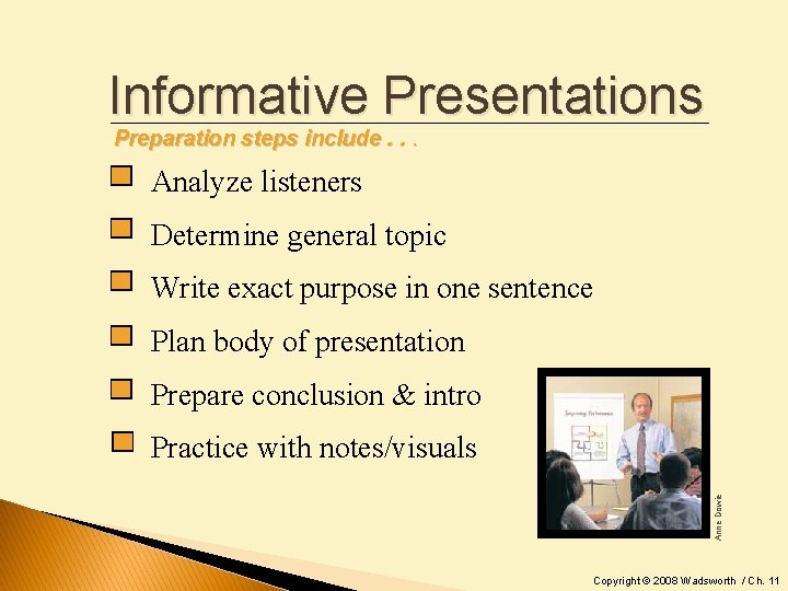 Informative Presentations Preparation steps include. . . Analyze listeners Determine general topic Write exact