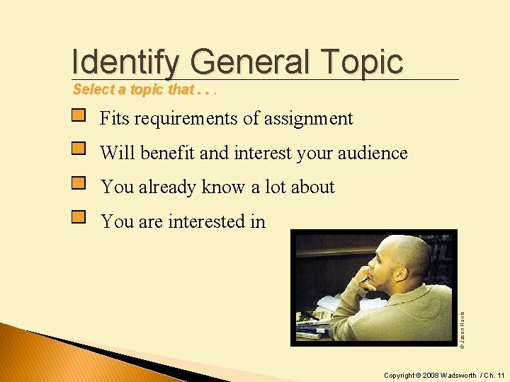 Identify General Topic Select a topic that. . . Fits requirements of assignment Will