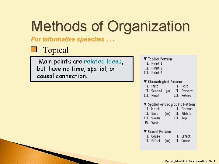 Methods of Organization For informative speeches. . . Topical Main points are related ideas,