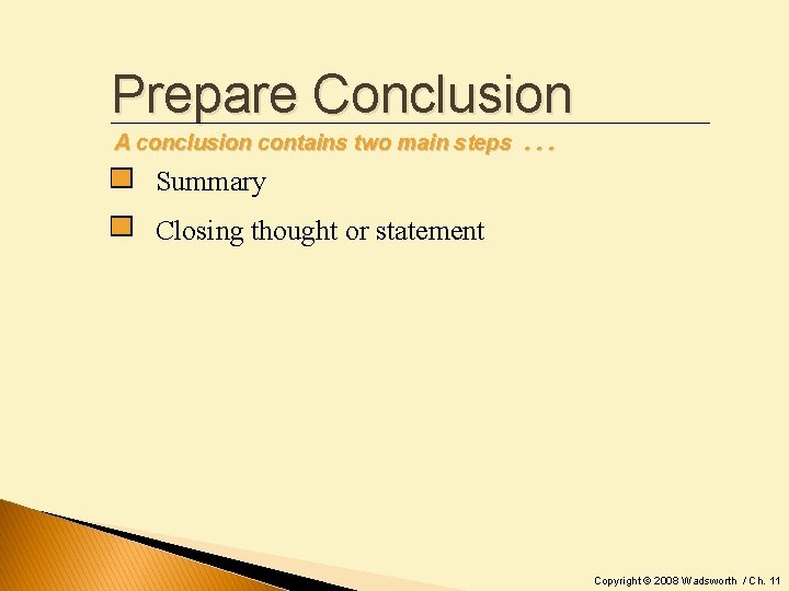 Prepare Conclusion A conclusion contains two main steps. . . Summary Closing thought or