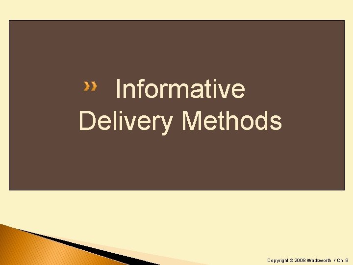 Informative Delivery Methods Copyright © 2008 Wadsworth / Ch. 9 