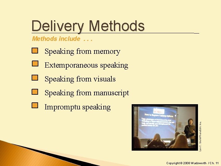 Delivery Methods include. . . Speaking from memory Extemporaneous speaking Speaking from visuals Speaking