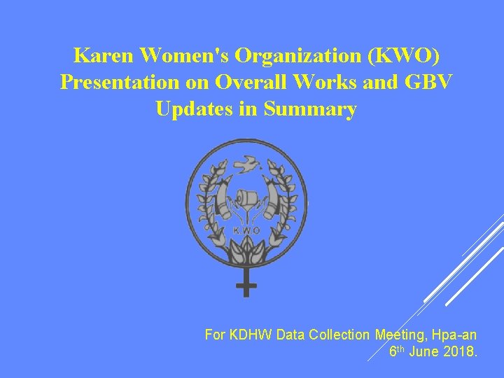 Karen Women's Organization (KWO) Presentation on Overall Works and GBV Updates in Summary For