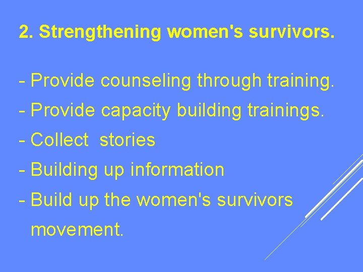 2. Strengthening women's survivors. - Provide counseling through training. - Provide capacity building trainings.