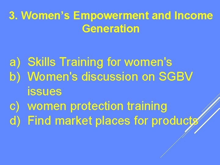 3. Women’s Empowerment and Income Generation a) Skills Training for women's b) Women's discussion