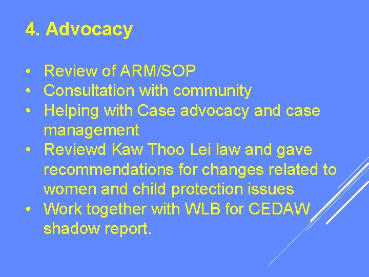 4. Advocacy • Review of ARM/SOP • Consultation with community • Helping with Case