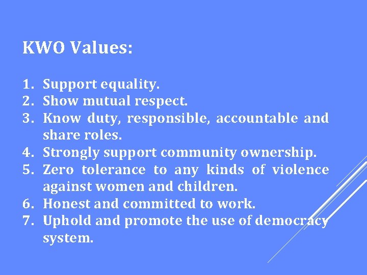 KWO Values: 1. Support equality. 2. Show mutual respect. 3. Know duty, responsible, accountable
