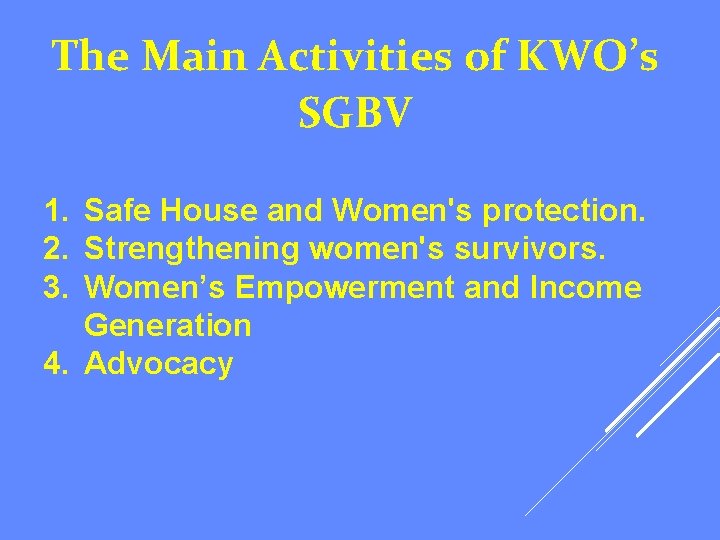 The Main Activities of KWO’s SGBV 1. Safe House and Women's protection. 2. Strengthening