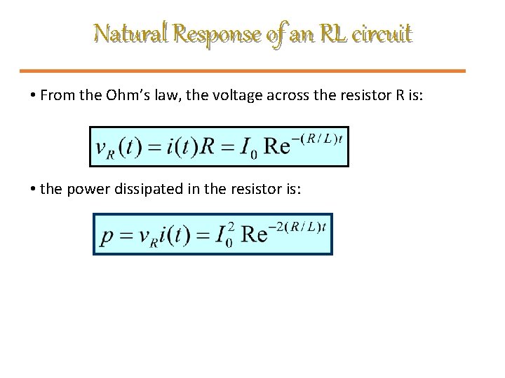 Natural Response of an RL circuit • From the Ohm’s law, the voltage across
