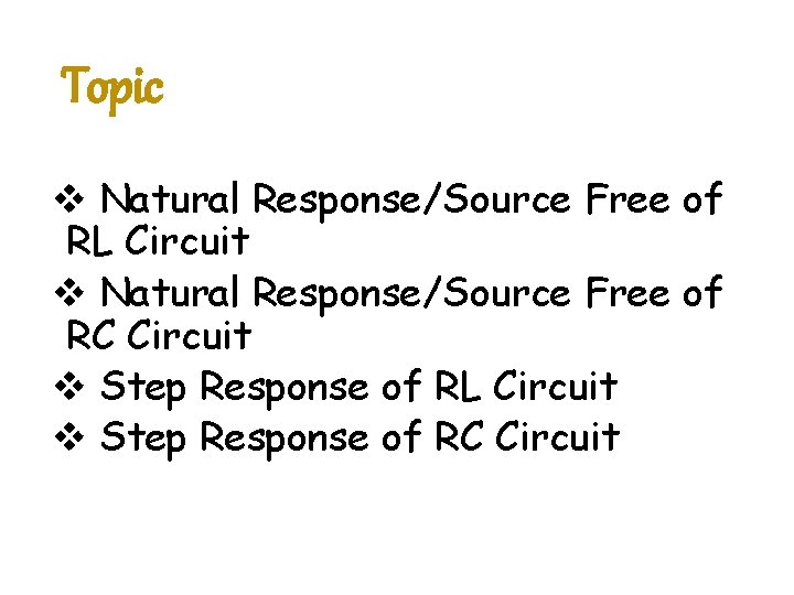 Topic v Natural Response/Source Free of RL Circuit v Natural Response/Source Free of RC