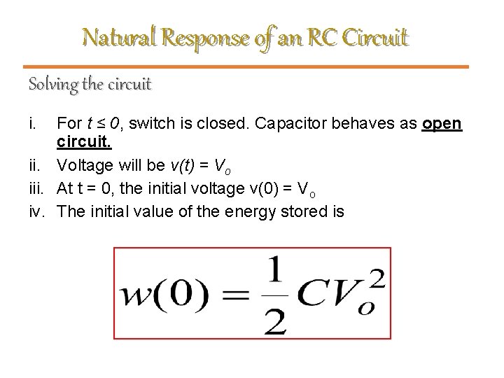 Natural Response of an RC Circuit Solving the circuit i. For t ≤ 0,